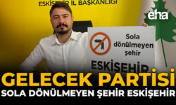 Gelecek Partisi: Sola Dönülmeyen Şehir Eskişehir