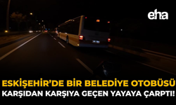 Eskişehir'de Bir Belediye Otobüsü Karşıdan Karşıya Geçen Yayaya Çarptı!
