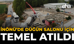 İnönü’de Düğün Salonu İçin Temel Atıldı