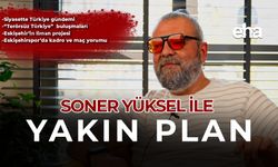 Soner Yüksel ile Yakın Plan - 80. Bölüm