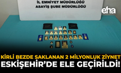 Kirli Bezde Saklanan 2 Milyonluk Ziynet Eskişehir’de Ele Geçirildi!