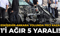 Eskişehir-Ankara Yolunda Feci Kaza: 1'i Ağır 5 Yaralı!