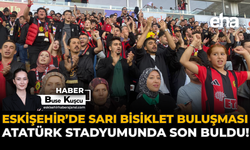 Eskişehir’de Sarı Bisiklet Buluşması Atatürk Stadyumunda Son Buldu!