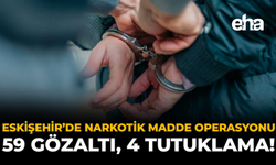Eskişehir'de Narkotik Madde Operasyonu: 59 Gözaltı, 4 Tutuklama!