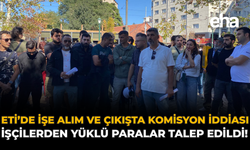 ETİ’de İşe Alım ve Çıkışta Komisyon İddiası: İşçilerden Yüklü Paralar Talep Edildi!