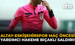 Altay–Eskişehirspor Maçı Öncesi Yardımcı Hakeme Bıçaklı Saldırı!
