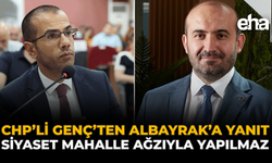 CHP'li Genç'ten Albayrak'a Yanıt: Siyaset Mahalle Ağzıyla Yapılmaz!