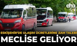 Eskişehir’de Ulaşım Ücretlerine Zam Talebi Meclise Geliyor!