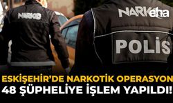 Eskişehir'de Narkotik Operasyon: 48 Şüpheliye İşlem Yapıldı!