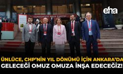 Ünlüce, CHP'nin Yıl Dönümü İçin Ankara'da: "Geleceği Omuz Omuza İnşa Edeceğiz!"