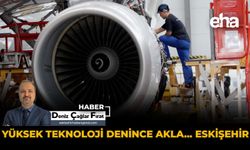 Yüksek Teknoloji Denince Akla: Eskişehir!