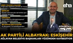AK Partili Albayrak: Eskişehir, Ağlayan Belediye Başkanları Yüzünden Kaybediyor