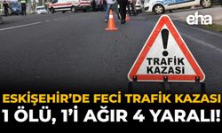 Eskişehir'de Feci Trafik Kazası: 1 Ölü, 1'i Ağır 4 Yaralı!