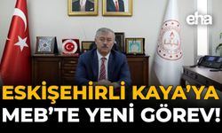 Eskişehirli Kaya’ya MEB’te Yeni Görev