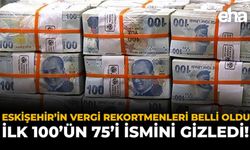 Eskişehir’in Vergi Rekortmenleri Belli Oldu: İlk 100'ün 75'i İsmini Gizledi!