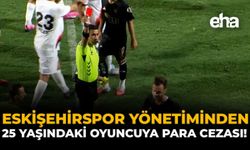 Eskişehirspor Yönetiminden 25 Yaşındaki Oyuncuya Para Cezası!