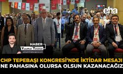 CHP Tepebaşı Kongresi’nde İktidar Mesajı: Ne Pahasına Olursa Olsun Kazanacağız