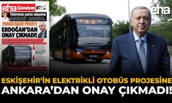 Eskişehir’in Elektrikli Otobüs Projesine Ankara’dan Onay Çıkmadı!