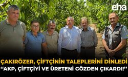 Çakırözer, Çiftçinin Taleplerini Dinledi: "AKP, Çiftçiyi ve Üreteni Gözden Çıkardı!"