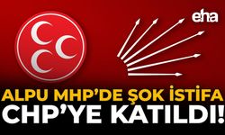 Alpu MHP’de Şok İstifa: CHP'ye Katıldı!