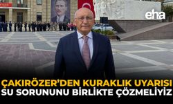 Çakırözer’den Kuraklık Uyarısı: Su Sorununu Birlikte Çözmeliyiz