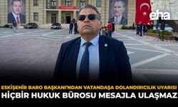 Eskişehir Baro Başkanı’ndan Vatandaşa Dolandırıcılık Uyarısı: Hiçbir Hukuk Bürosu Mesajla Ulaşmaz