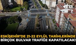 Eskişehir'de 21-22 Eylül Tarihlerinde Birçok Bulvar Trafiğe Kapatılacak!