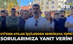ETİ'den Atılan İşçilerden Sendikaya Tepki: Sorularımıza Yanıt Verin!