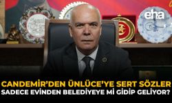 Candemir’den Ünlüce’ye Sert Sözler: Sadece Evinden Belediyeye mi Gidip Geliyor?