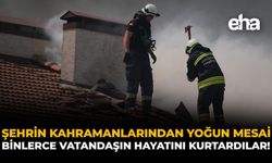 Şehrin Kahramanlarından Yoğun Mesai: Binlerce Vatandaşın Hayatını Kurtardılar!