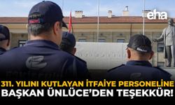 311. Yılını Kutlayan İtfaiye Personeline Başkan Ünlüce’den Teşekkür!