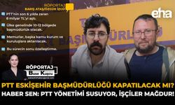 PTT Eskişehir Başmüdürlüğü Kapatılacak mı? Haber-Sen: PTT Yönetimi Susuyor, İşçiler Mağdur!