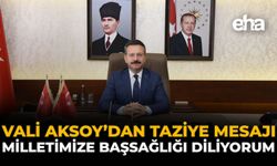 Vali Aksoy'dan Taziye Mesajı: "Milletimize Başsağlığı Diliyorum"