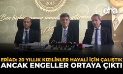ERİAD: 20 Yıllık Kızılinler Hayali İçin Çalıştık, Ancak Engeller Ortaya Çıktı