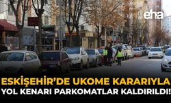 Eskişehir'de UKOME Kararıyla Yol Kenarı Parkomatlar Kaldırıldı!