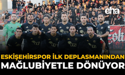 Eskişehirspor İlk Deplasmanından Mağlubiyetle Dönüyor