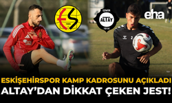Eskişehirspor Kamp Kadrosunu Açıkladı: Altay'dan Dikkat Çeken Jest!