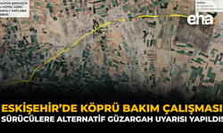 Eskişehir’de Köprü Bakım Çalışması: Sürücülere Alternatif Güzergâh Uyarısı Yapıldı!