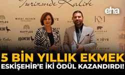 5 Bin Yıllık Ekmek Eskişehir'e İki Ödül Kazandırdı!