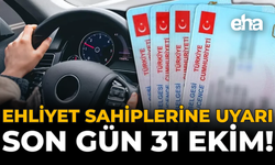 Ehliyet Sahiplerine Uyarı: Son Gün 31 Ekim!