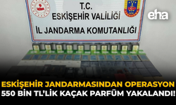 Eskişehir Jandarmasından Operasyon: 550 Bin TL’lik Kaçak Parfüm Yakalandı!
