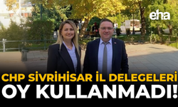CHP Sivrihisar İl Delegeleri Oy Kullanmadı!