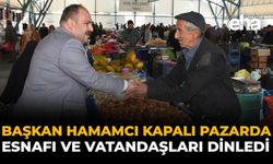 Başkan Hamamcı Kapalı Pazarda Esnafı ve Vatandaşları Dinledi
