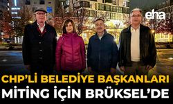 CHP'li Belediye Başkanları Miting İçin Brüksel'de