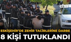 Eskişehir’de Zehir Tacirlerine Darbe: 8 Kişi Tutuklandı