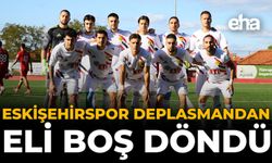 Eskişehirspor Deplasmandan Eli Boş Döndü