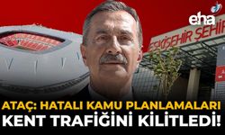 Ataç: Hatalı Kamu Planlamaları Kent Trafiğini Kilitledi!