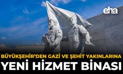 Büyükşehir’den Gaziler ve Şehit Yakınlarına Yeni Hizmet Binası