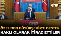 Özel’den Büyükşehir’e Destek: Haklı Olarak İtiraz Ettiler