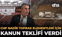 CHP Nadir Toprak Elementleri İçin Kanun Teklifi Verdi